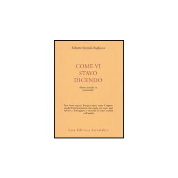 Come Vi Stavo Dicendo. Nuove Tecniche In Psicoanalisi - Speziale Bagliacca Roberto - Astrolabio - 9788834015803