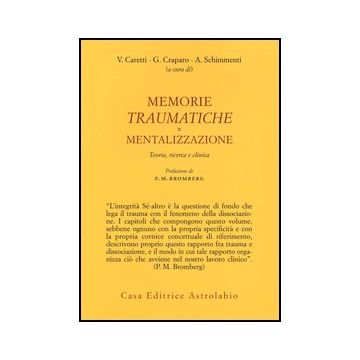 Memorie Traumatiche E Mentalizzazione. Teoria, Ricerca E Clinica - Caretti V. ; Craparo G. ; Schimmenti A.  - Astrolabio - 9788834016404