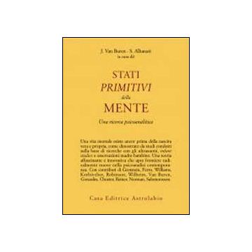 Stati Primitivi Della Mente. Una Ricerca Psicoanalitica - Van Buren J. ; Alhanati S.  - Astrolabio - 9788834016558