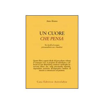 Un Cuore Che Pensa. Tre Livelli Di Terapia Psicoanalitica Con I Bambini  - Alvarez Anne - Astrolabio - 9788834016602
