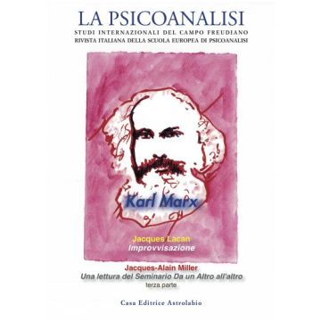 La psicoanalisi. Studi italiani internazionali del campo freudiano. Rivista italiana della scuola europea di psicoanalisi. Vol. 67: KARL MARX