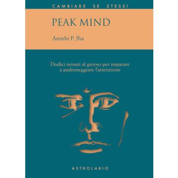 Peak mind. 12 minuti al giorno per imparare a padroneggiare l'attenzione