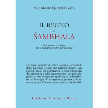 Il regno di Sambhala. Una visione completa per il perfezionamento dell'umanità