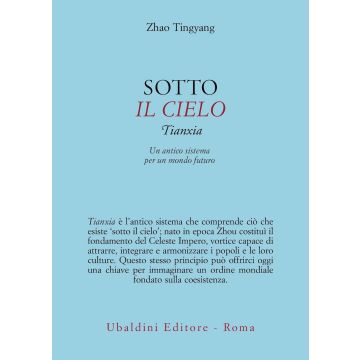 Sotto il cielo. Tianxia: un antico sistema per un mondo futuro