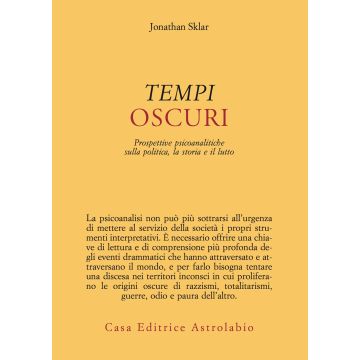 Tempi oscuri. Prospettive psicoanalitiche sulla politica, la storia e il lutto