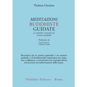 Meditazioni buddhiste guidate. Le pratiche essenziali sul sentiero graduale