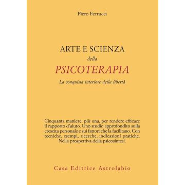 Arte e scienza della psicoterapia. La conquista interiore della libertà