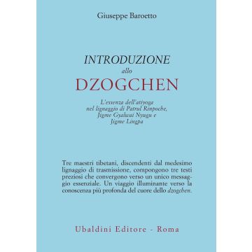 Introduzione allo Dzogchen. L'essenza dell'atiyoga nel lignaggio di Patrul Rinpoche, Jigme Gyalwai Nyugu e Jigme Lingpa