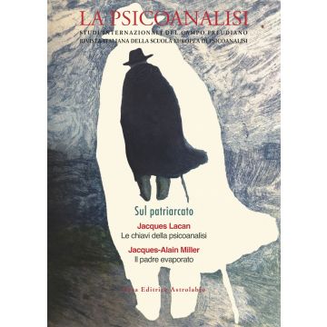 La psicoanalisi. Studi italiani internazionali del campo freudiano. Rivista italiana della scuola europea di psicoanalisi. Vol. 73-74: Sul patriarcato