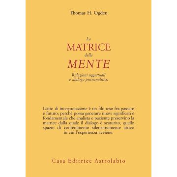 La matrice della mente. Relazioni oggettuali e dialogo psicoanalitico