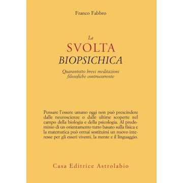 La svolta biopsichica. Quarantotto brevi meditazioni filosofiche controcorrente