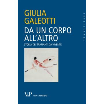 Da un corpo all'altro. Storia dei trapianti da vivente