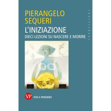L'iniziazione. Dieci lezioni su nascere e morire