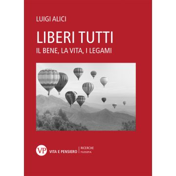 Liberi tutti. Il bene, la vita, i legami