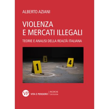 Violenza e mercati illegali. Teorie ed analisi della realtà italiana