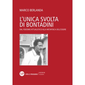 L'unica svolta di Bontadini. Dal fideismo attualistico alla metafisica dell'essere