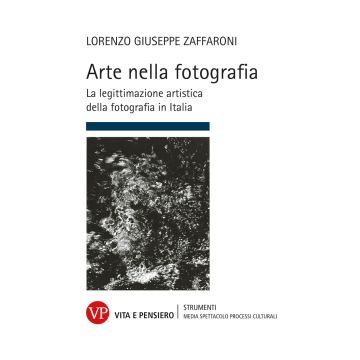 Arte nella fotografia. La legittimazione artistica della fotografia in Italia