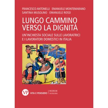 Il lungo cammino verso la dignità. Un'inchiesta sociale sulle lavoratrici e i lavoratori domestici in Italia