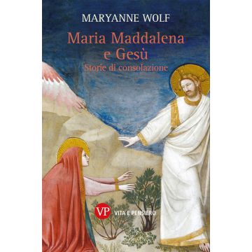 Maria Maddalena e Gesù. Storie di consolazione