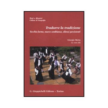 Tradurre La Tradizione. Vecchie Forme, Nuove Sembianze, Silenzi Persistenti. Con Cd-rom - Botta G.  - Giappichelli - 9788834809525