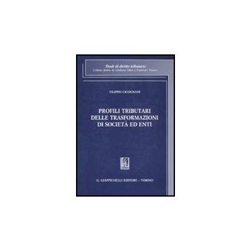 Profili Tributari Delle Trasformazioni Di Societa' Ed Enti - Cicognani Filippo - Giappichelli - 9788834814802