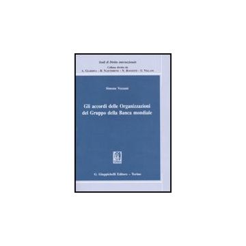 Gli Accordi Delle Organizzazioni Del Gruppo Della Banca Mondiale  - Vezzani Simone - Giappichelli - 9788834815816