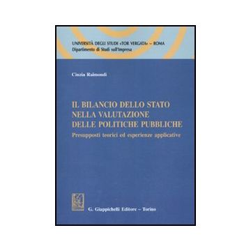 Il Bilancio Dello Stato Nella Valutazione Delle Politiche Pubbliche. Presupposti  Teorici Ed Esperienze Applicative  - Raimondi Cinzia - Giappichelli - 9788834816387