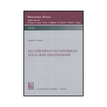 Gli Strumenti Di Controllo Sulla Sede Dell'indagine  - Camon Alberto - Giappichelli - 9788834818596