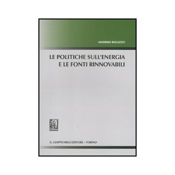 Le Politiche Sull'energia E Le Fonti Rinnovabili  - Ragazzo Massimo - Giappichelli - 9788834818800