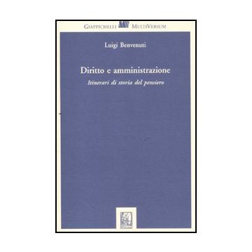 Diritto E Amministrazione. Itinerari Di Storia Del Pensiero - Benvenuti Luigi - Giappichelli - 9788834819500