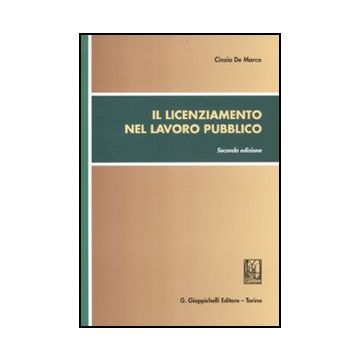 Il Licenziamento Nel Lavoro Pubblico  - De Marco Cinzia - Giappichelli - 9788834819593