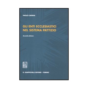 Gli Enti Ecclesiastici Nel Sistema Pattizio  - Cavana Paolo - Giappichelli - 9788834825396