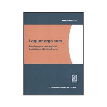 Loquor Ergo Sum. Estudio Sobre Personalidad Linguistica E Identidad Social - Malaffo Elena - Giappichelli - 9788834825518