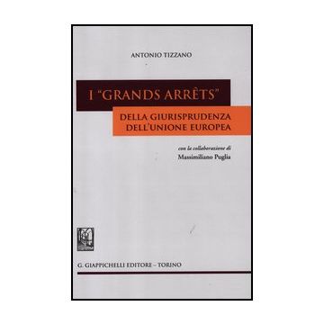 I «grands Arrets» Della Giurisprudenza Dell'unione Europea  - Tizzano Antonio - Giappichelli - 9788834826652