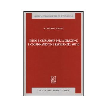 Inizio E Cessazione Della Direzione E Coordinamento E Recesso Del Socio - Caruso Claudio - Giappichelli - 9788834829042