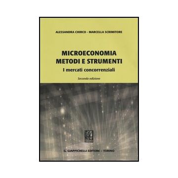 Microeconomia Metodi E Strumenti. I Mercati Concorrenziali - Chirco Alessandra; Scrimitore Marcella - Giappichelli - 9788834836040