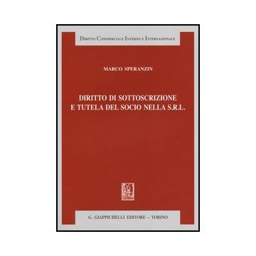 Diritto Di Sottoscrizione E Tutela Del Socio Nella S.r.l.    [Speranzin - Giappichelli]