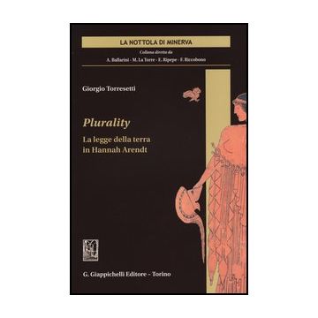 Plurality. La Legge Della Terra In Hannah Arendt   [Torresetti - Giappichelli]