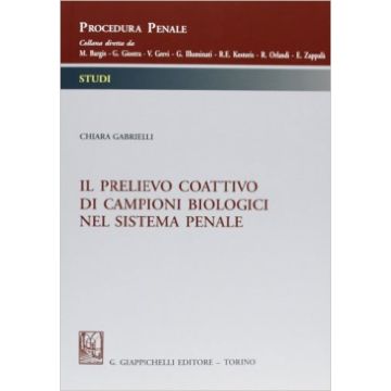 Il Prelievo Coattivo Di Campioni Biologici Nel Sistema Penale    [Gabrielli - Giappichelli]