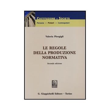 Le Regole Della Produzione Normativa    [Piergigli - Giappichelli]