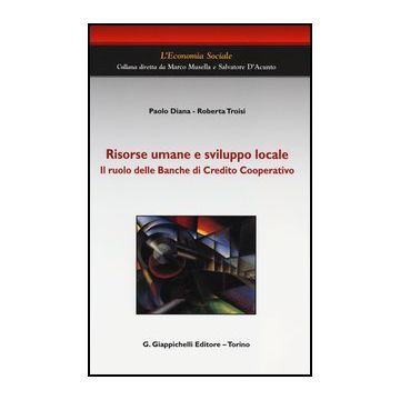 Risorse Umane E Sviluppo Locale. Il Ruolo Delle Banche Di Credito Cooperativo - Diana Paolo; Troisi Roberta - Giappichelli - 9788834837818