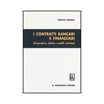 I Contratti Bancari E Finanziari. Giurisprudenza, Dottrina E Modelli Contrattuali    [Messina - Giappichelli]