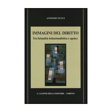 Immagini Del Diritto. Tra Fattualita' Istituzionalistica E Agency - Tucci Antonio - Giappichelli - 9788834838617