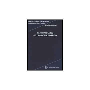 La Private Label Nell'economia D'impresa  - Gnecchi Flavio - Giappichelli - 9788834844137