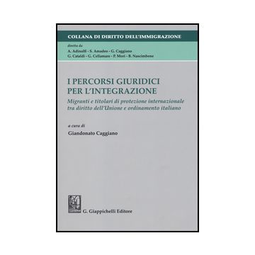 Percorsi Giuridici Per L'integrazione. Migranti E Titolari Di Protezione Interna Internazionale Tra Diritto Dell'unione E Ordinamento Italiano - Caggiano G.  - Giappichelli - 9788834848579