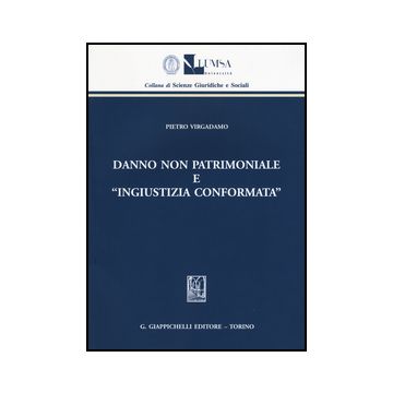 Danno Non Patrimoniale E «ingiustizia Conformata» - Virgadamo Pietro - Giappichelli - 9788834849835