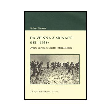 Da Vienna A Monaco (1814-1938). Ordine Europeo E Diritto Internazionale - Mannoni Stefano - Giappichelli - 9788834851531