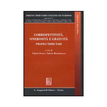 Corrispettivita', Onerosita' E Gratuita'. Profili Tributari - Ficari V. ; Mastroiacovo V.  - Giappichelli - 9788834855072
