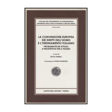Convenzione Europea Dei Diritti Dell'uomo E L'ordinamento Italiano.  Problematiche Attuali E Prospettive Per Il Futuro - Sonelli S.  - Giappichelli - 9788834856031