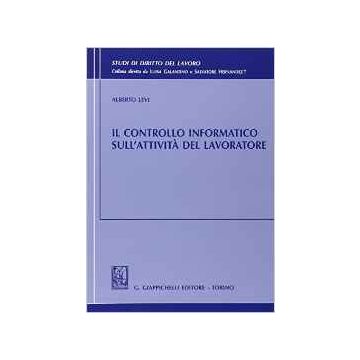 Il Controllo Informatico Sull'attivita' Del Lavoratore    [Levi - Giappichelli]